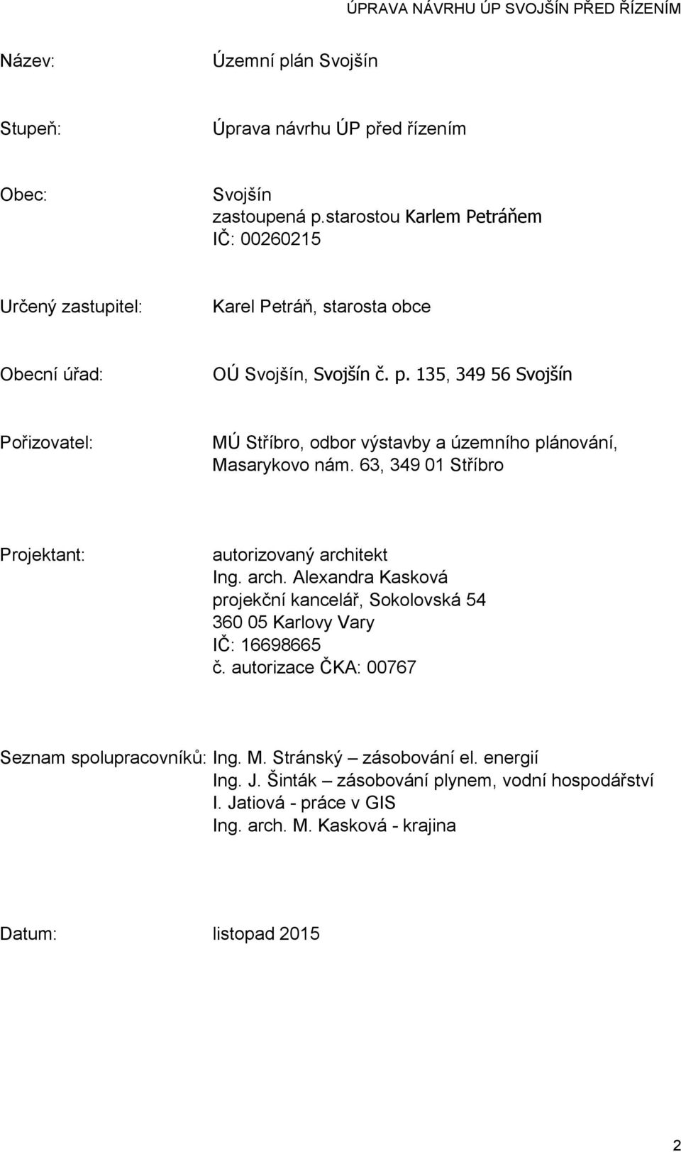 135, 349 56 Svojšín Pořizovatel: MÚ Stříbro, odbor výstavby a územního plánování, Masarykovo nám. 63, 349 01 Stříbro Projektant: autorizovaný archi