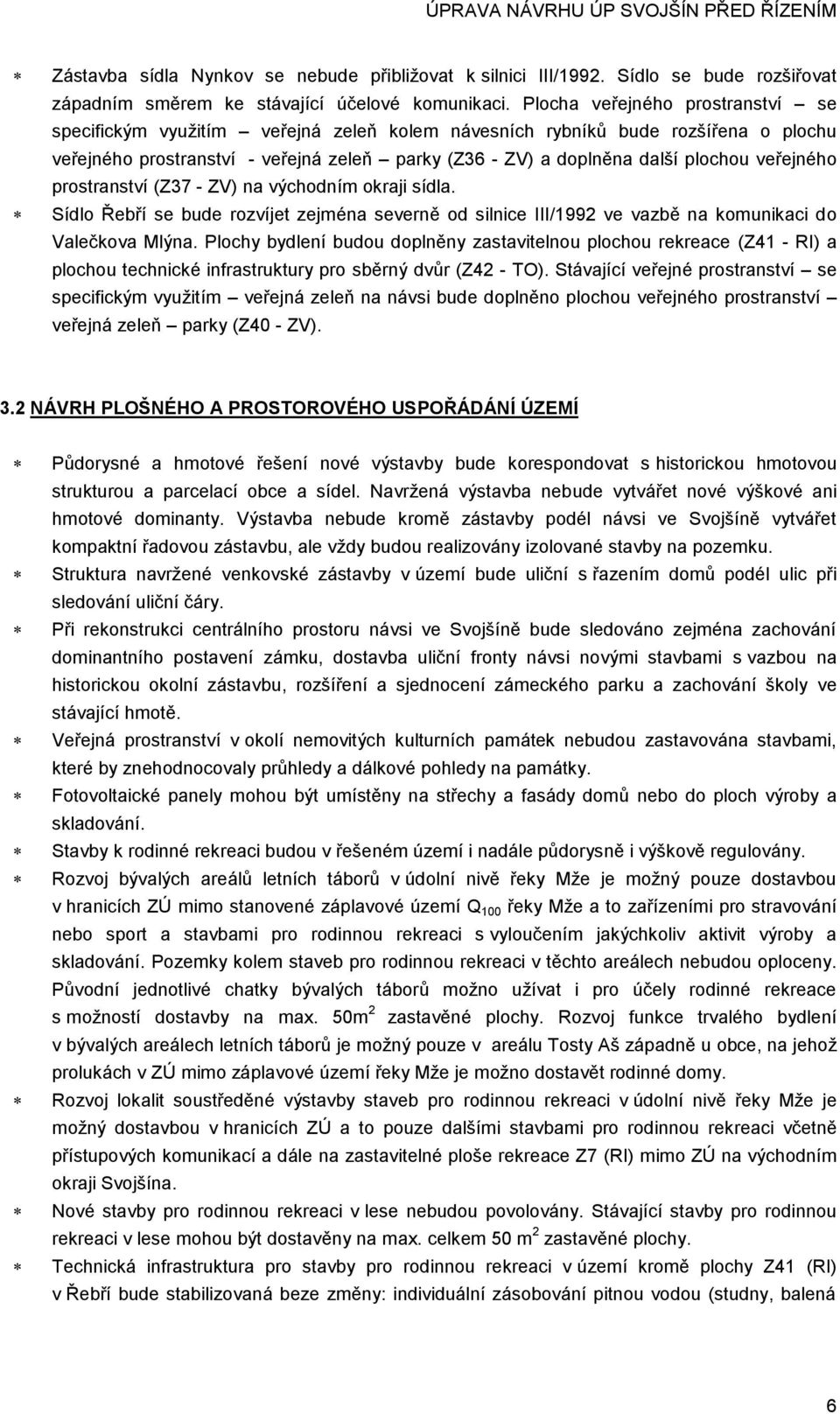 veřejného prostranství (Z37 - ZV) na východním okraji sídla. Sídlo Řebří se bude rozvíjet zejména severně od silnice III/1992 ve vazbě na komunikaci do Valečkova Mlýna.