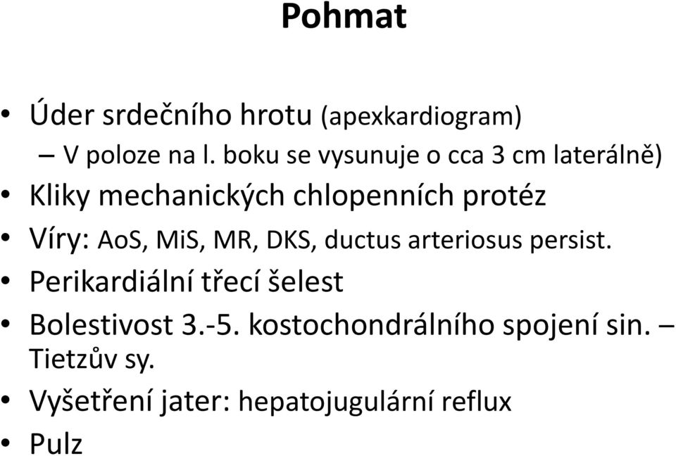 Víry: AoS, MiS, MR, DKS, ductus arteriosus persist.