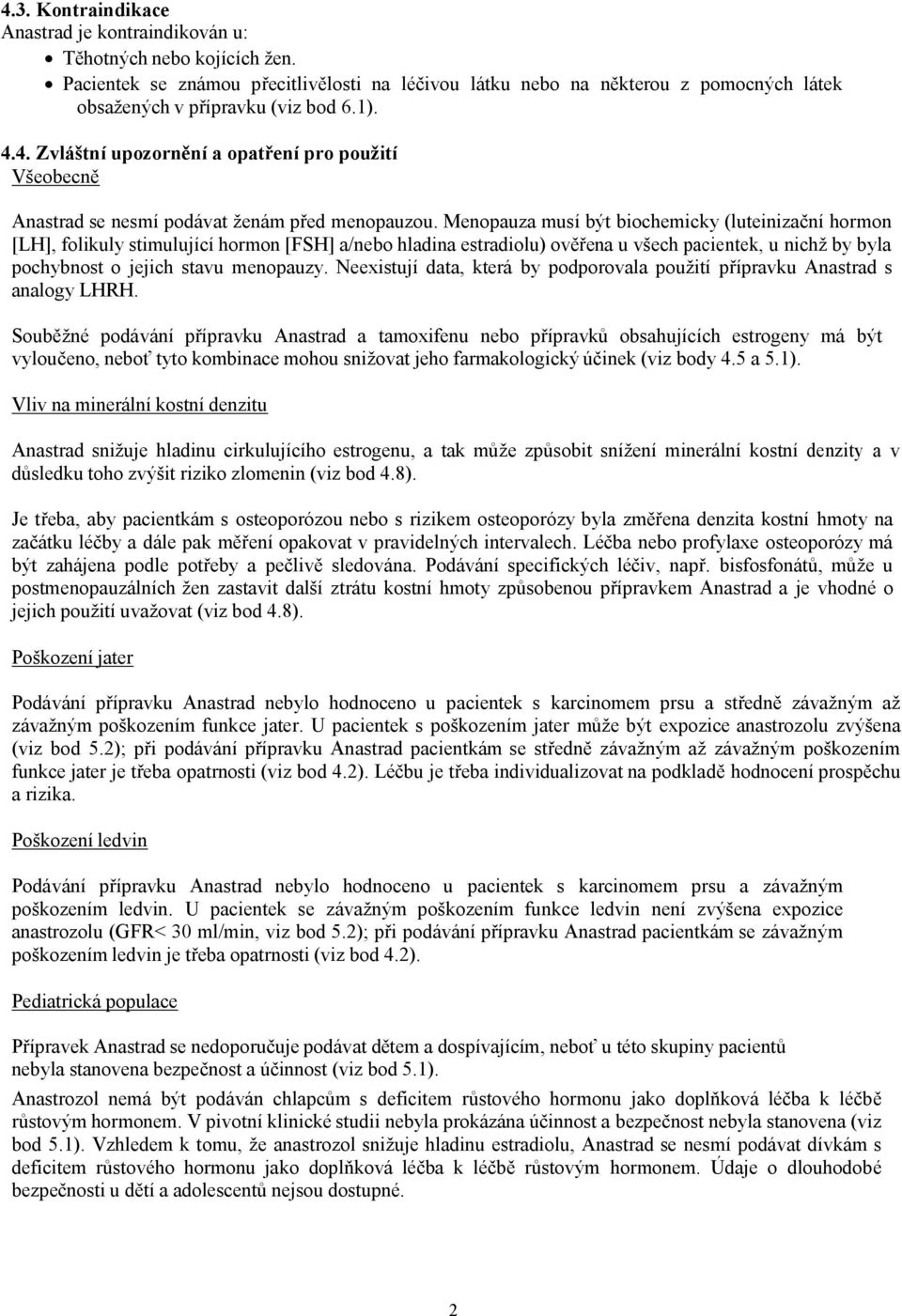 4. Zvláštní upozornění a opatření pro použití Všeobecně Anastrad se nesmí podávat ženám před menopauzou.