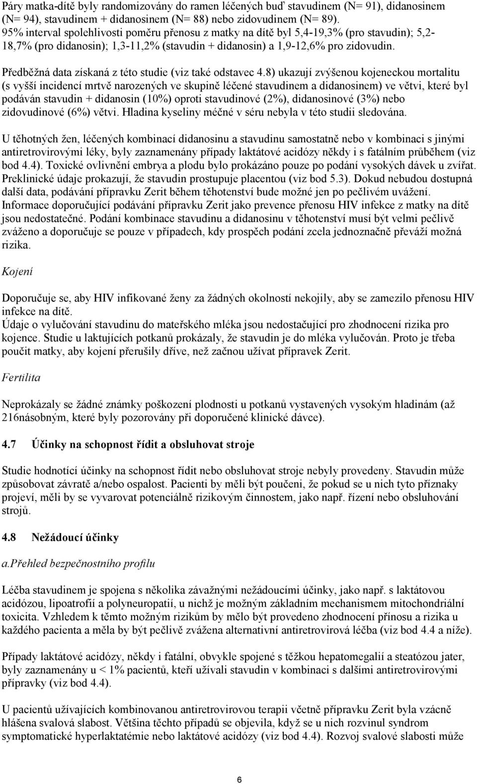 Předběžná data získaná z této studie (viz také odstavec 4.