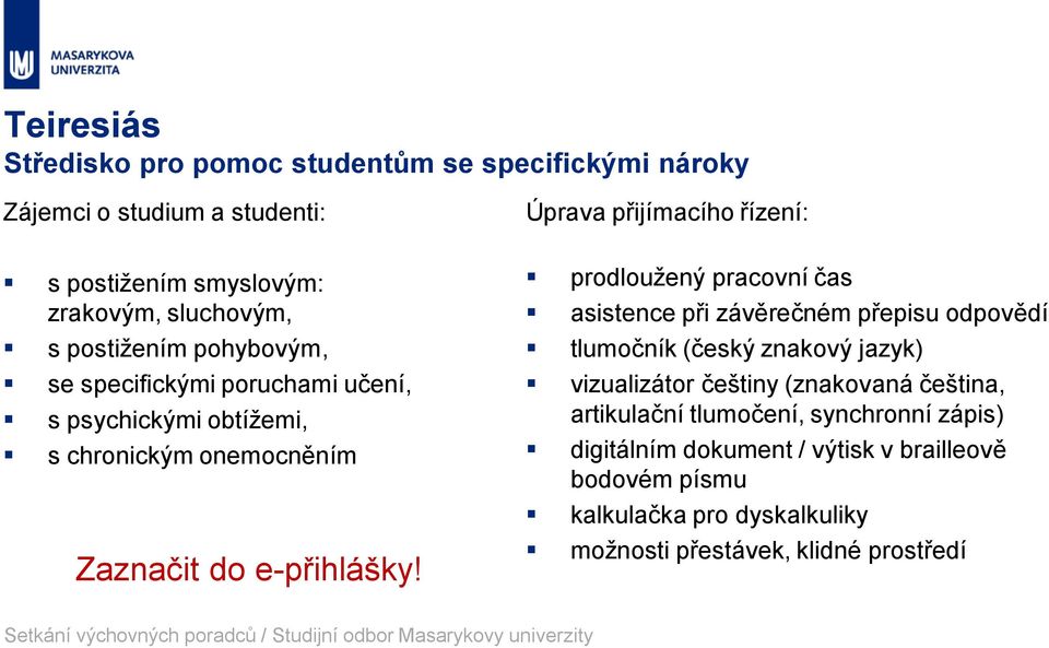 Úprava přijímacího řízení: prodloužený pracovní čas asistence při závěrečném přepisu odpovědí tlumočník (český znakový jazyk) vizualizátor češtiny