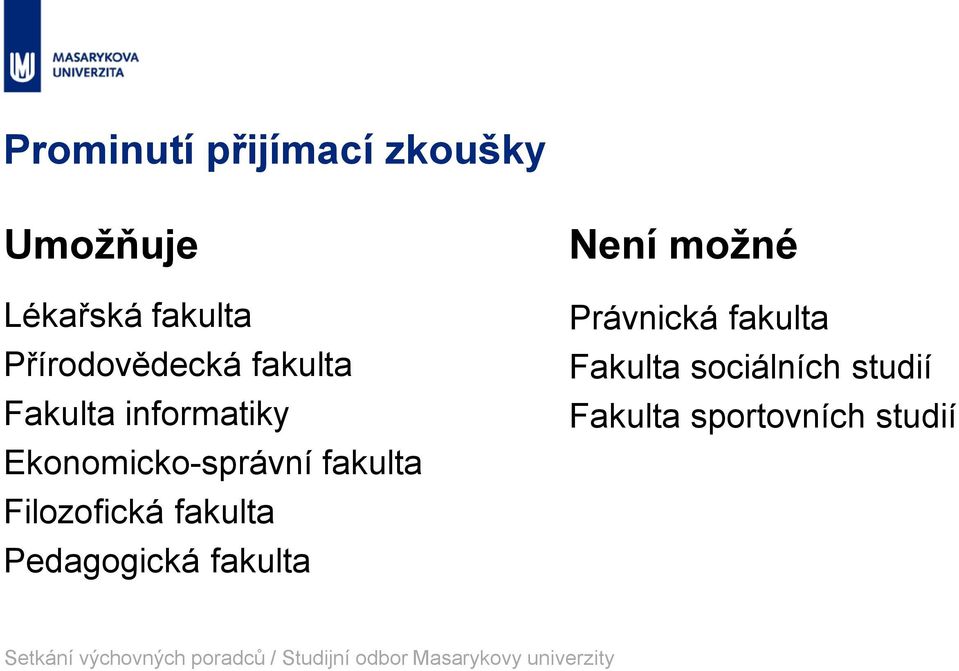 fakulta Filozofická fakulta Pedagogická fakulta Není možné