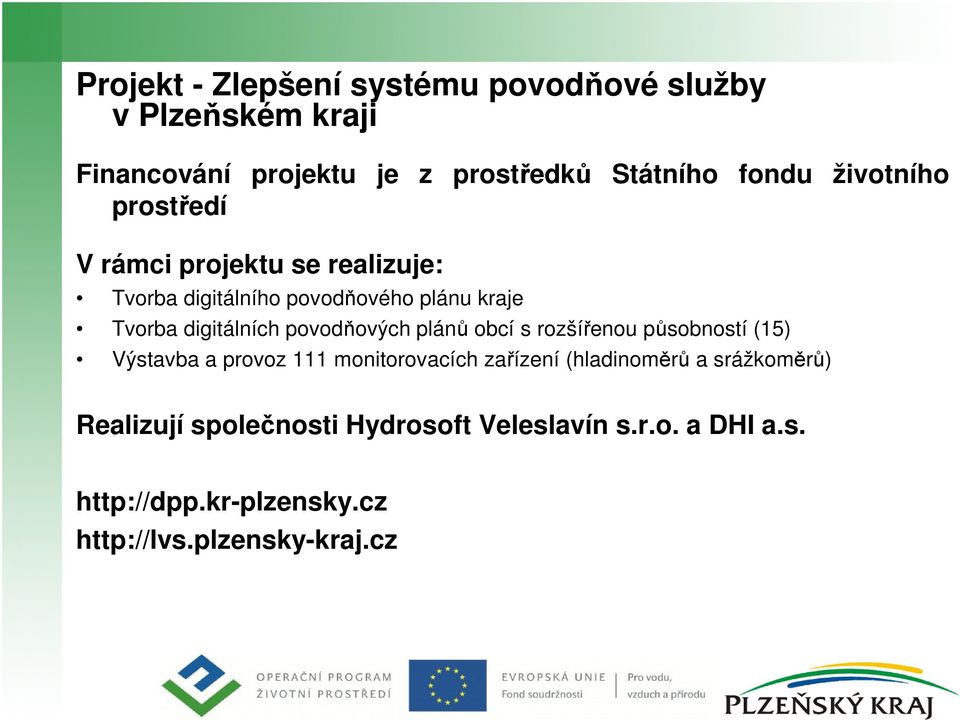 povodňových plánů obcí s rozšířenou působností (15) Výstavba a provoz 111 monitorovacích zařízení (hladinoměrů a