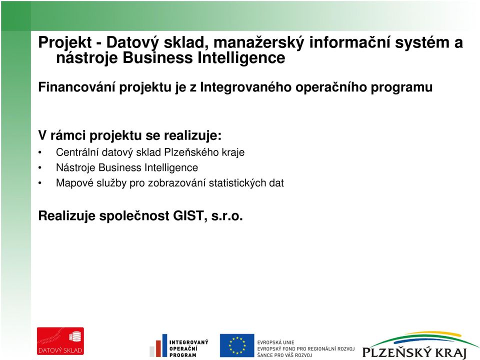 projektu se realizuje: Centrální datový sklad Plzeňského kraje Nástroje Business
