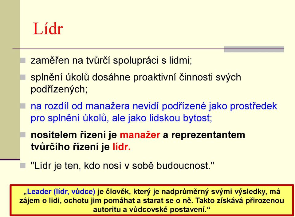 reprezentantem tvůrčího řízení je lídr. "Lídr je ten, kdo nosí v sobě budoucnost.