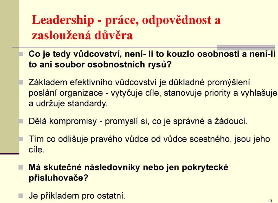 Základem efektivního vůdcovství je důkladné promýšlení poslání organizace - vytyčuje cíle, stanovuje priority a vyhlašuje a