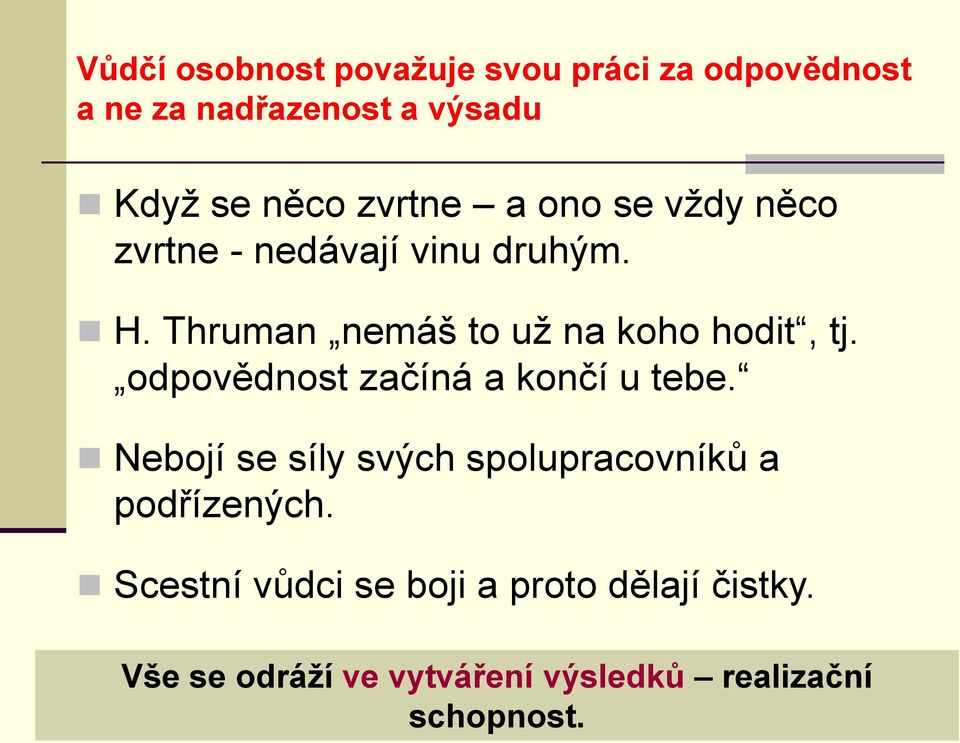 Thruman nemáš to už na koho hodit, tj. odpovědnost začíná a končí u tebe.