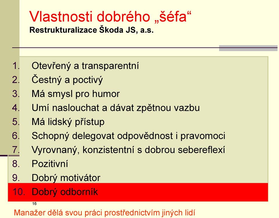 Má lidský přístup 6. Schopný delegovat odpovědnost i pravomoci 7.