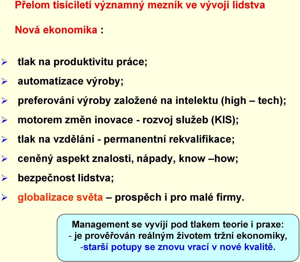 permanentní rekvalifikace; ceněný aspekt znalosti, nápady, know how; bezpečnost lidstva; globalizace světa prospěch i pro malé