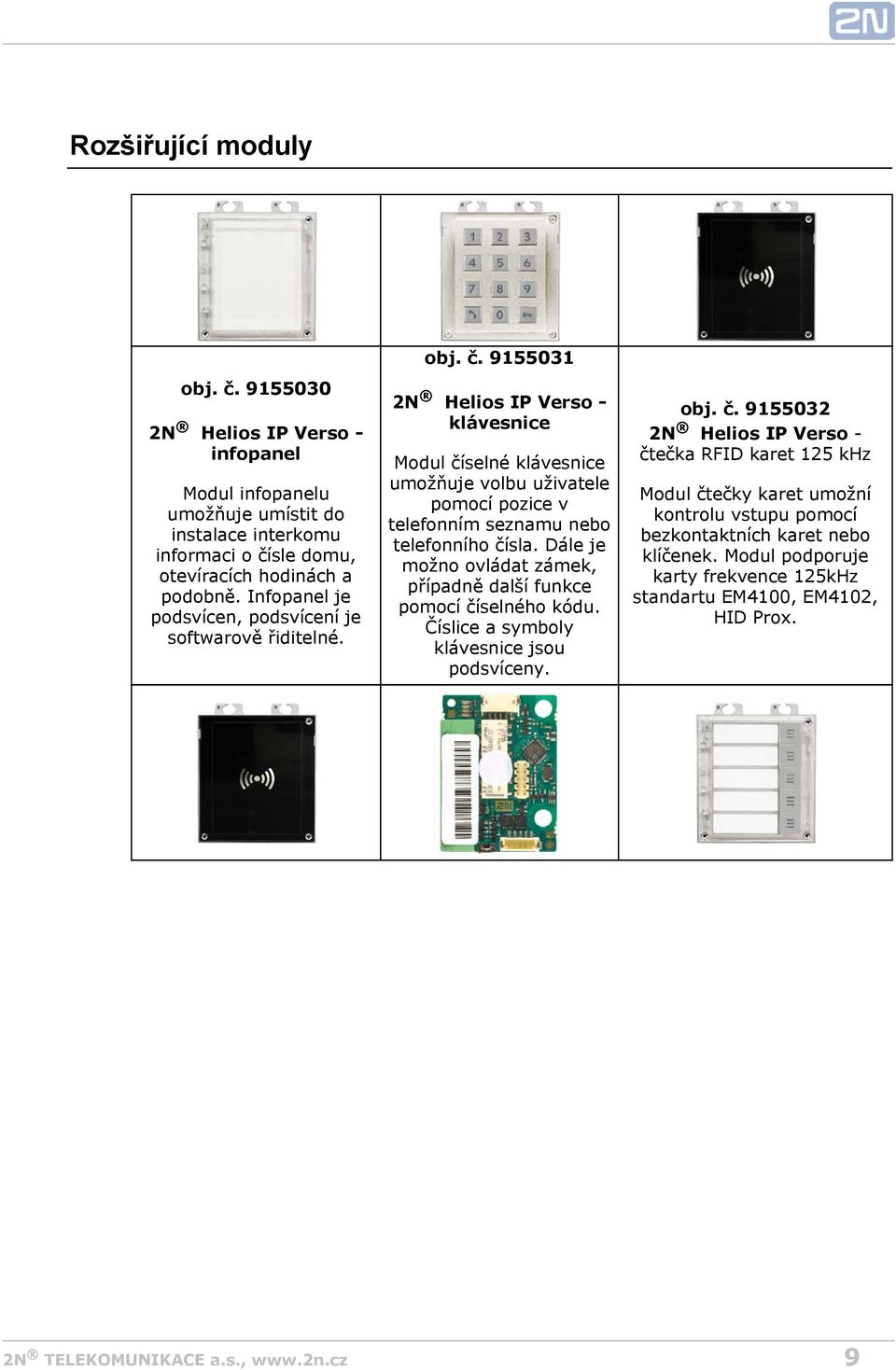 9155031 2N Helios IP Verso klávesnice Modul číselné klávesnice umožňuje volbu uživatele pomocí pozice v telefonním seznamu nebo telefonního čísla.