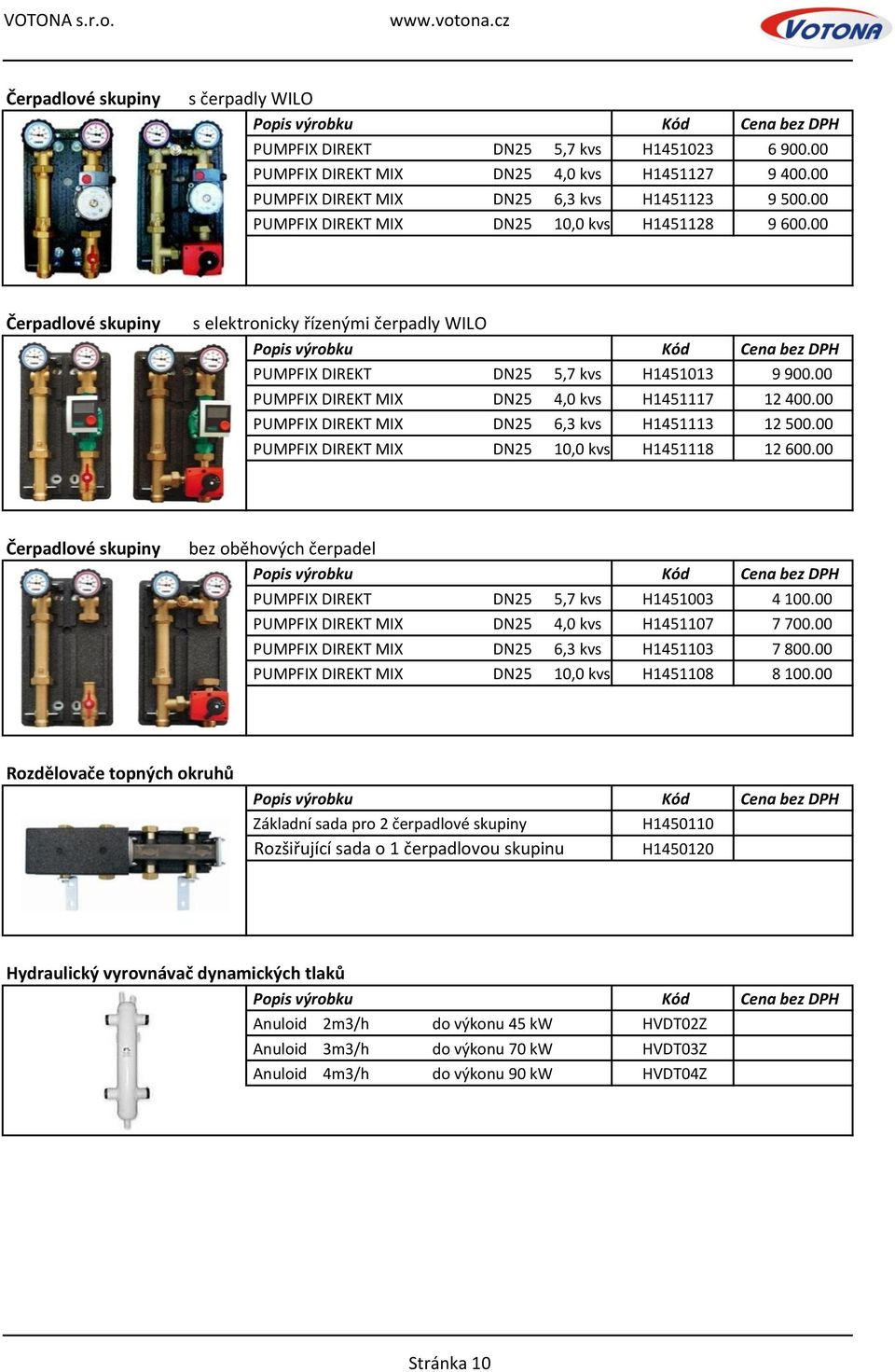 00 PUMPFIX DIREKT MIX DN25 4,0 kvs H1451117 12 400.00 PUMPFIX DIREKT MIX DN25 6,3 kvs H1451113 12 500.00 PUMPFIX DIREKT MIX DN25 10,0 kvs H1451118 12 600.