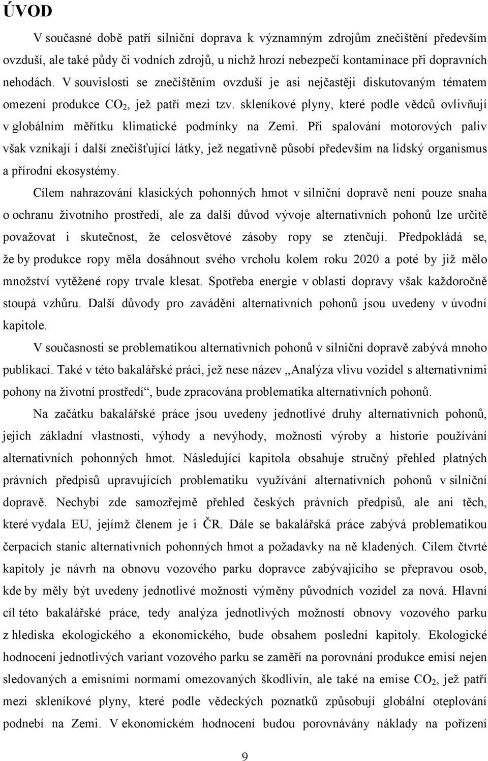 skleníkové plyny, které podle vědců ovlivňují v globálním měřítku klimatické podmínky na Zemi.