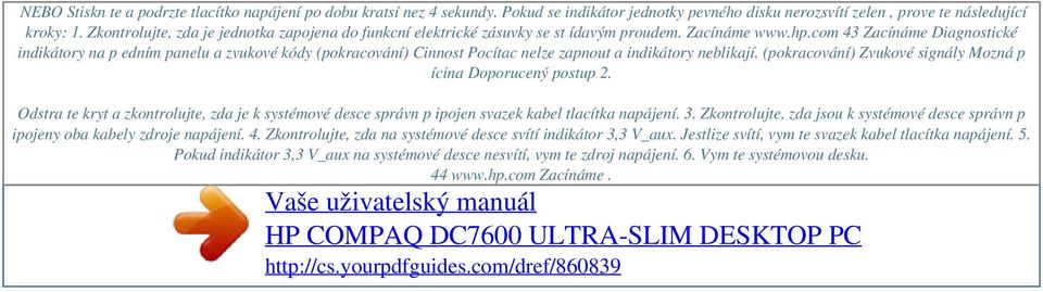 com 43 Zacínáme Diagnostické indikátory na p edním panelu a zvukové kódy (pokracování) Cinnost Pocítac nelze zapnout a indikátory neblikají.