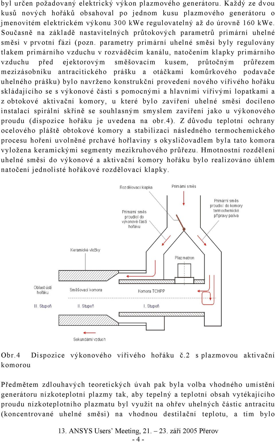 Současně na základě nastavitelných průtokových parametrů primární uhelné směsi v prvotní fázi (pozn.