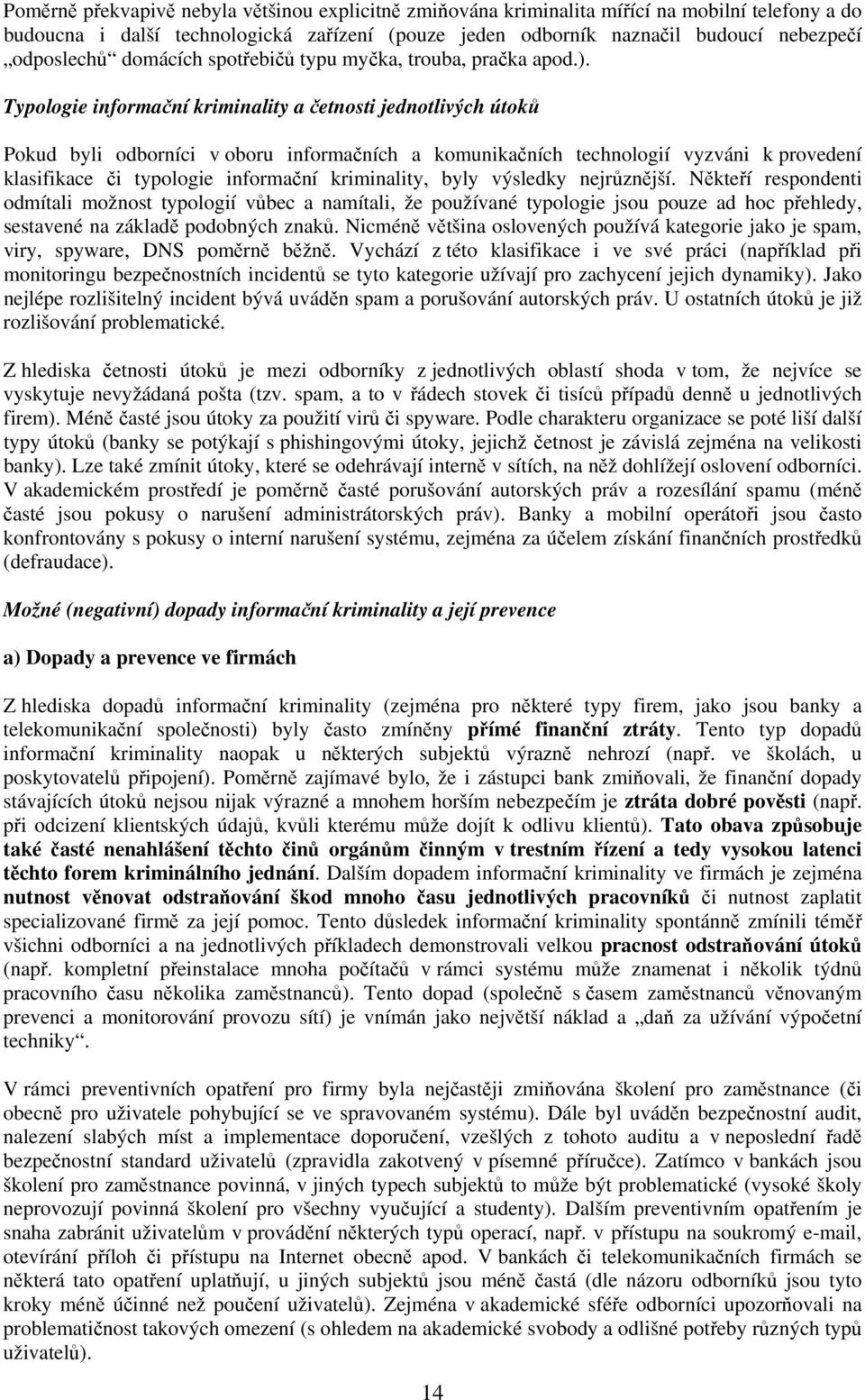 Typologie informační kriminality a četnosti jednotlivých útoků Pokud byli odborníci v oboru informačních a komunikačních technologií vyzváni k provedení klasifikace či typologie informační