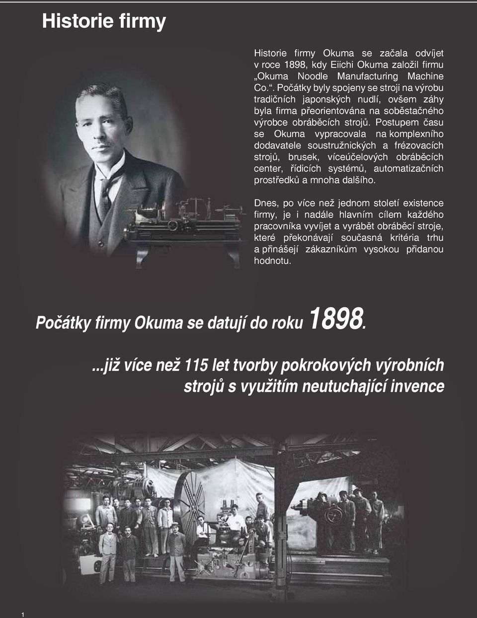 Postupem času se Okuma vypracovala na komplexního dodavatele soustružnických a frézovacích strojů, brusek, víceúčelových obráběcích center, řídicích systémů, automatizačních prostředků a mnoha