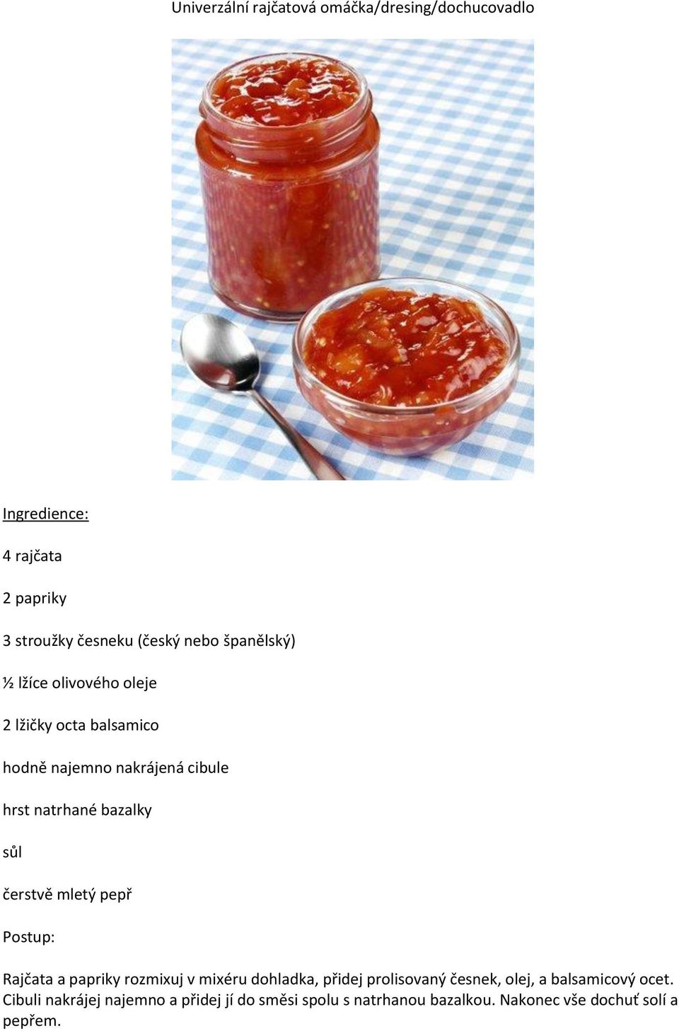 čerstvě mletý pepř Postup: Rajčata a papriky rozmixuj v mixéru dohladka, přidej prolisovaný česnek, olej, a