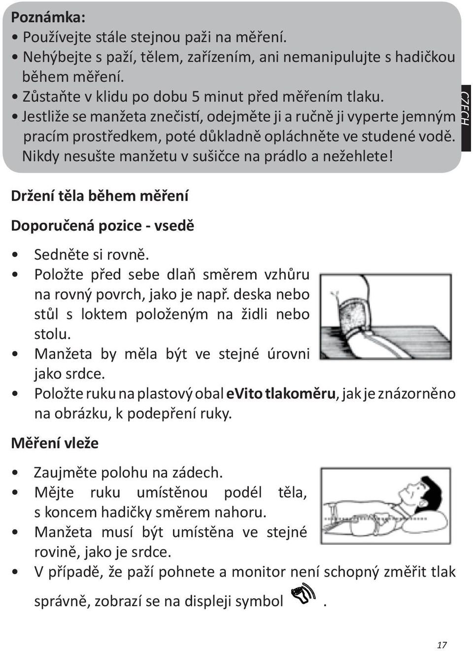 CZECH Držení těla během měření Doporučená pozice - vsedě Sedněte si rovně. Položte před sebe dlaň směrem vzhůru na rovný povrch, jako je např. deska nebo stůl s loktem položeným na židli nebo stolu.