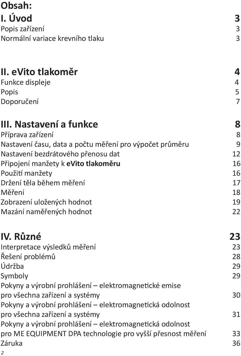 Držení těla během měření 17 Měření 18 Zobrazení uložených hodnot 19 Mazání naměřených hodnot 22 IV.