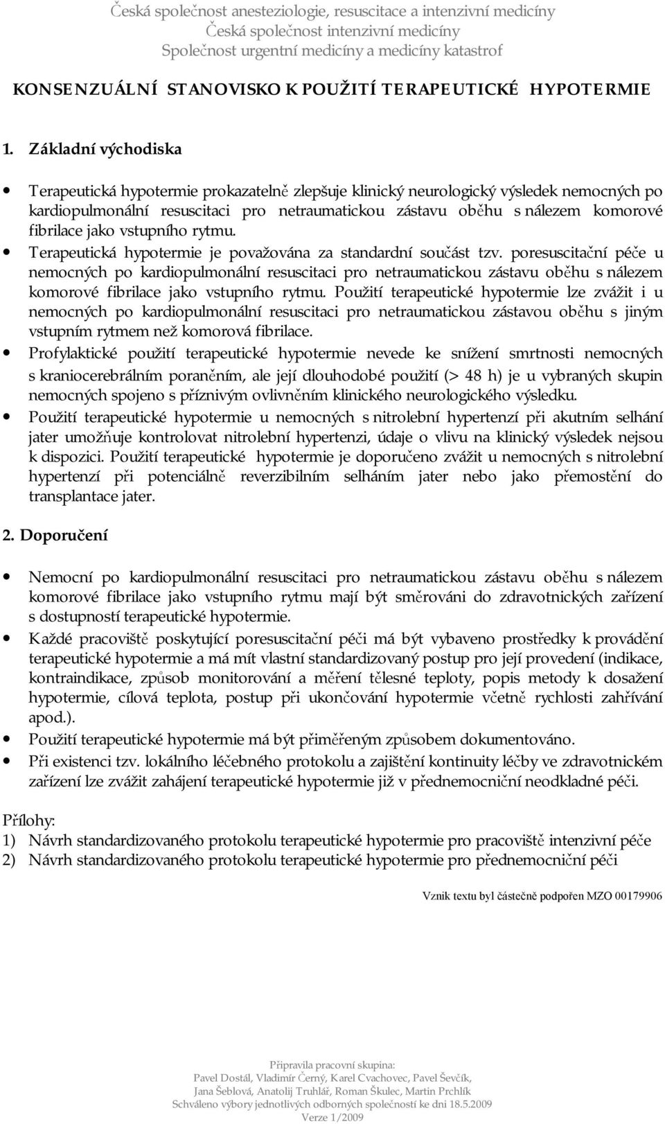 poresuscitační péče u nemocných po kardiopulmonální resuscitaci pro netraumatickou zástavu oběhu s nálezem komorové fibrilace jako vstupního rytmu.