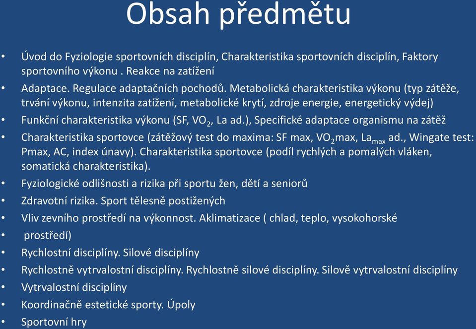 ), Specifické adaptace organismu na zátěž Charakteristika sportovce (zátěžový test do maxima: SF max, VO 2 max, La max ad., Wingate test: Pmax, AC, index únavy).