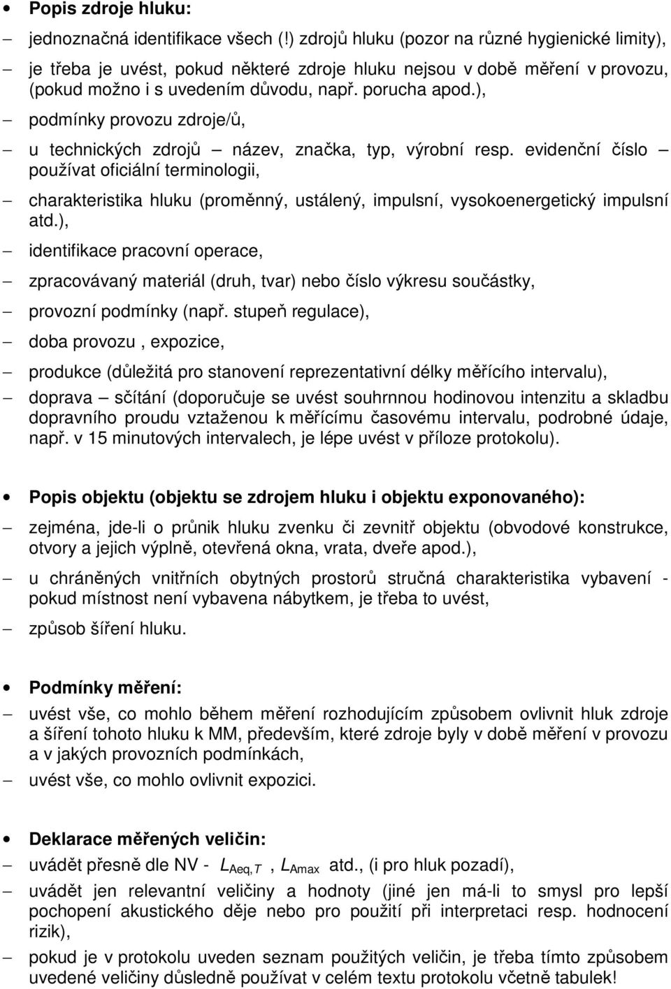 ), podmínky provozu zdroje/ů, u technických zdrojů název, značka, typ, výrobní resp.