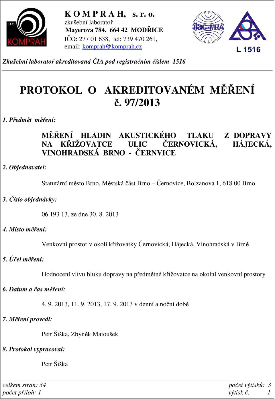 Účel měření: 6. Datum a čas měření: 7. Měření provedl: 8.