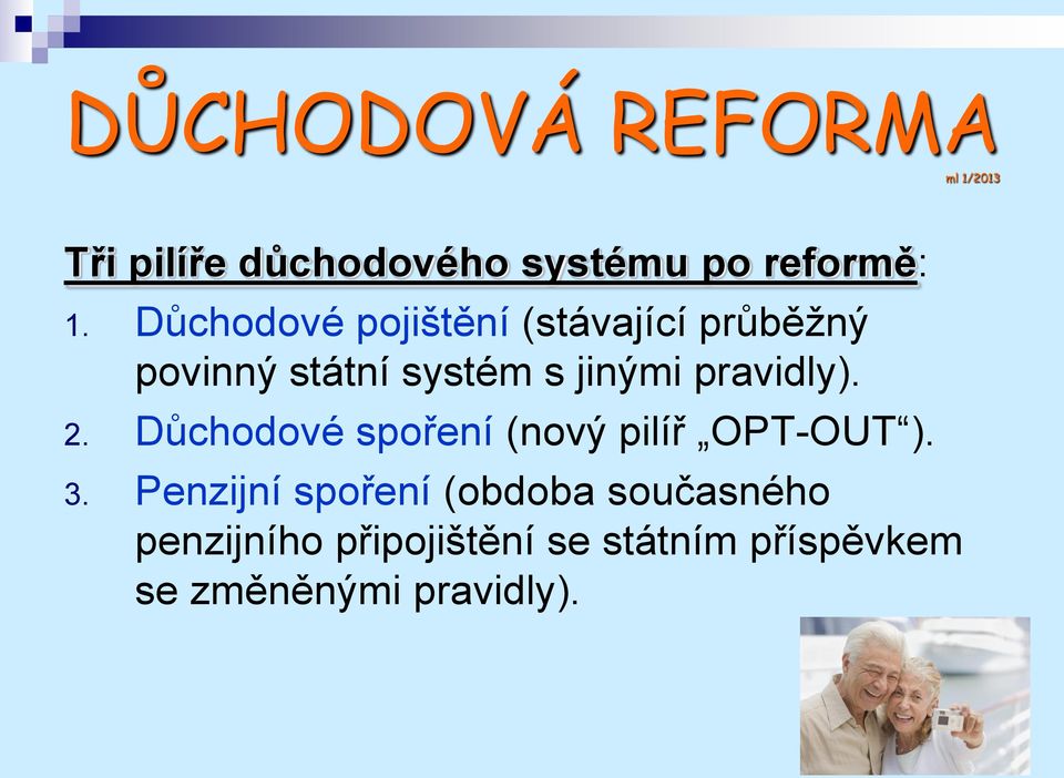 pravidly). 2. Důchodové spoření (nový pilíř OPT-OUT ). 3.