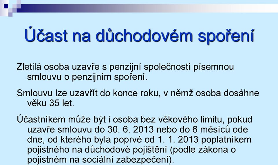 Účastníkem může být i osoba bez věkového limitu, pokud uzavře smlouvu do 30. 6.