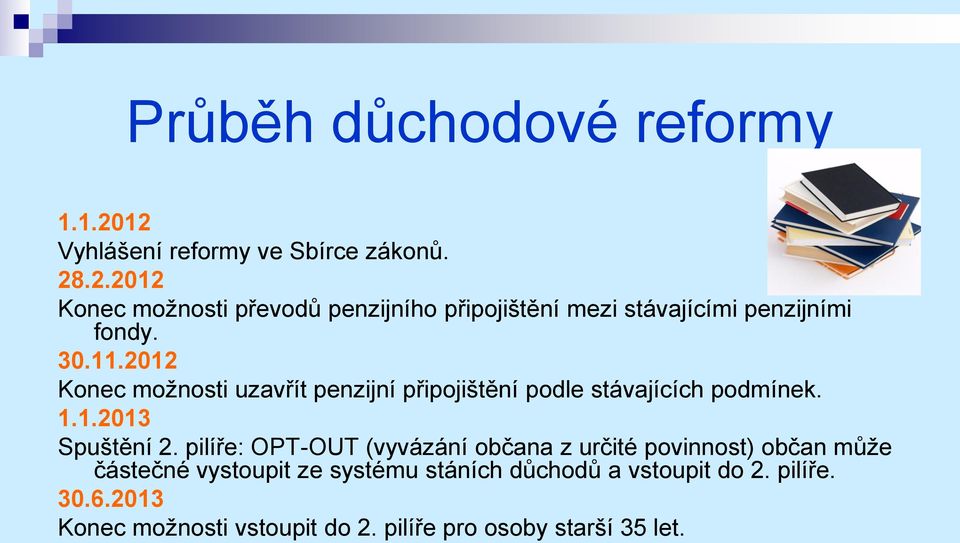 pilíře: OPT-OUT (vyvázání občana z určité povinnost) občan může částečné vystoupit ze systému stáních důchodů a