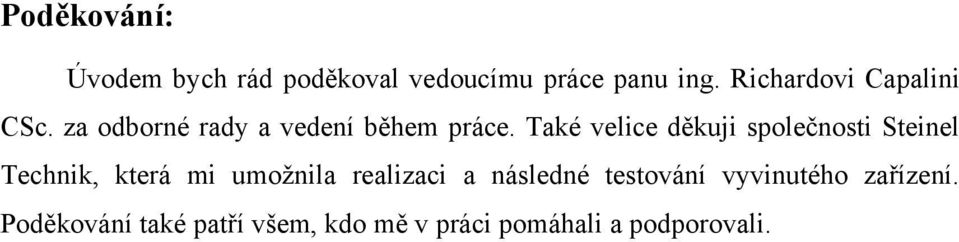 Také velice děkuji společnosti Steinel Technik, která mi umožnila realizaci a