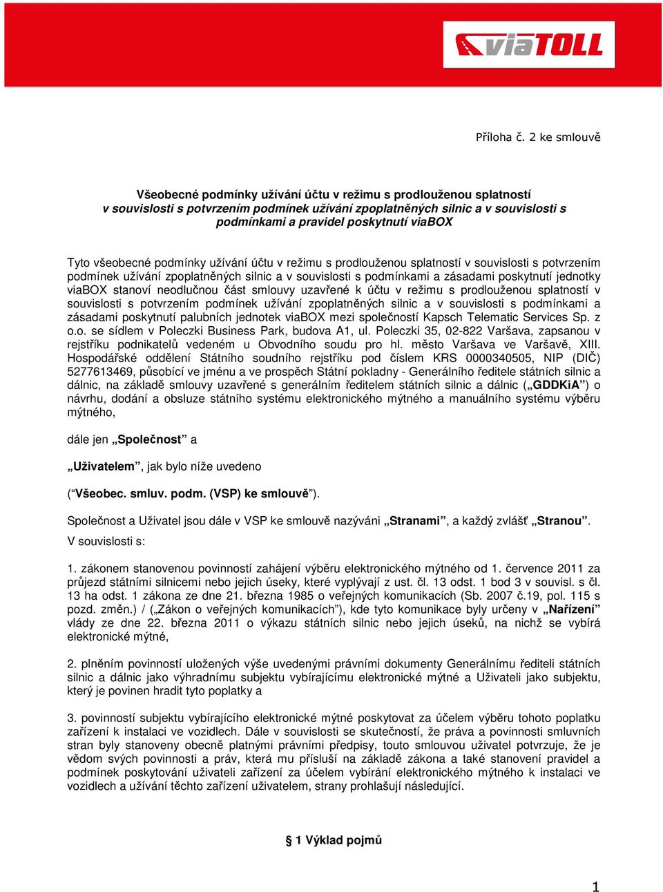 stanoví neodlučnou část smlouvy uzavřené k účtu v režimu s prodlouženou splatností v souvislosti s potvrzením podmínek užívání zpoplatněných silnic a v souvislosti s podmínkami a zásadami poskytnutí