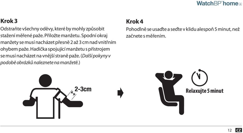 Hadička spojující manžetu s přístrojem se musí nacházet na vnější straně paže.