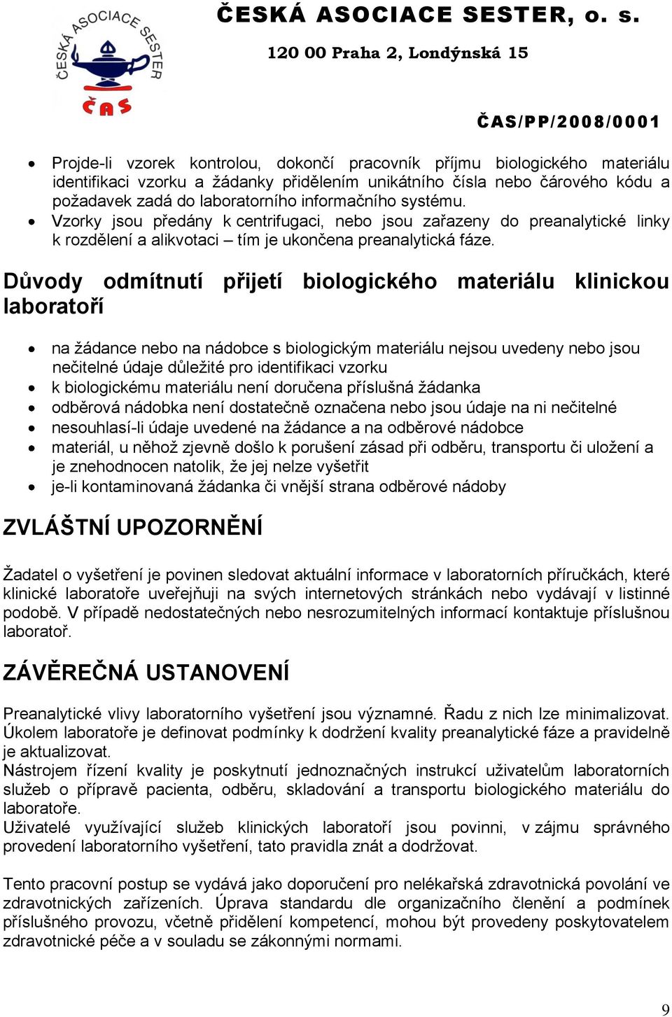 Důvody odmítnutí přijetí biologického materiálu klinickou laboratoří na žádance nebo na nádobce s biologickým materiálu nejsou uvedeny nebo jsou nečitelné údaje důležité pro identifikaci vzorku k