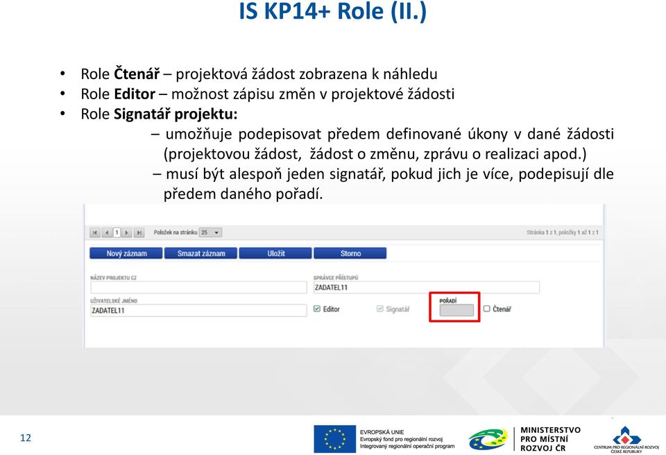 projektové žádosti Role Signatář projektu: umožňuje podepisovat předem definované úkony v