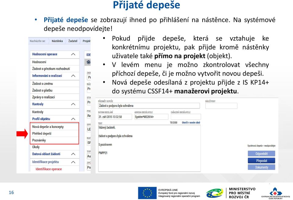 Pokud přijde depeše, která se vztahuje ke konkrétnímu projektu, pak přijde kromě nástěnky uživatele také