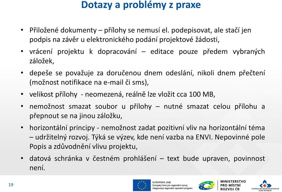 doručenou dnem odeslání, nikoli dnem přečtení (možnost notifikace na e-mail či sms), velikost přílohy - neomezená, reálně lze vložit cca 100 MB, nemožnost smazat soubor u přílohy nutné