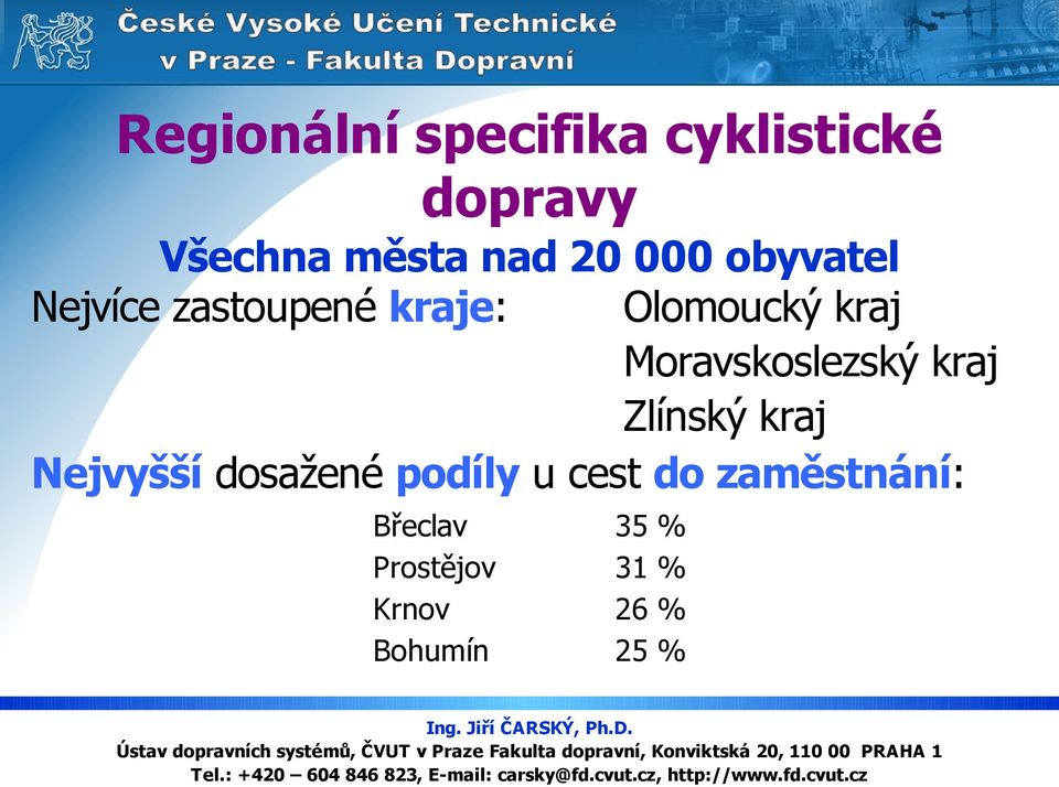 Moravskoslezský kraj Zlínský kraj Nejvyšší dosažené podíly u