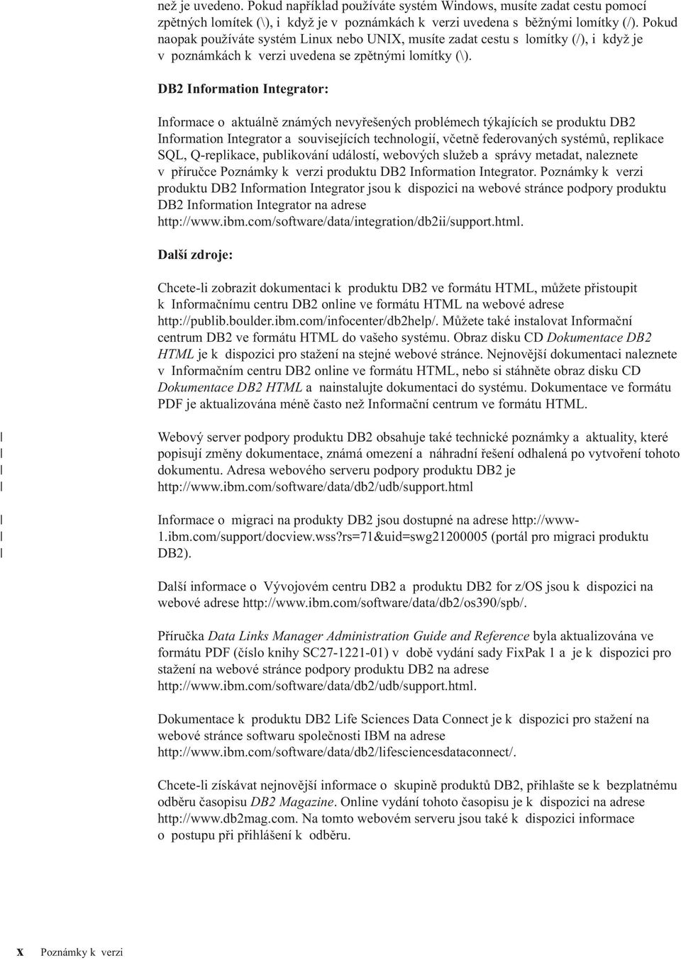 DB2 Information Integrator: Informace o aktuálně známých nevyřešených problémech týkajících se produktu DB2 Information Integrator a souvisejících technologií, včetně federovaných systémů, replikace