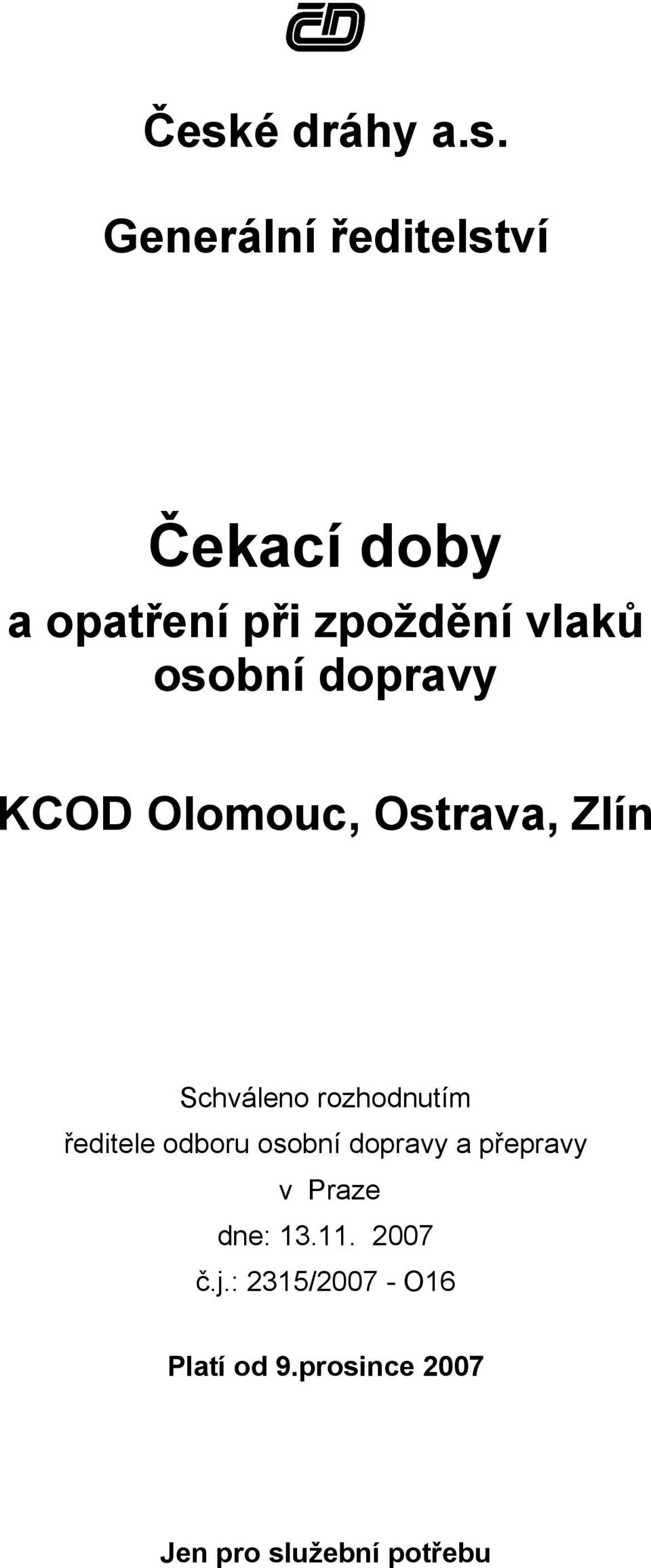 rozhodnutím ředitele odboru osobní dopravy a přepravy v Praze dne: 13.