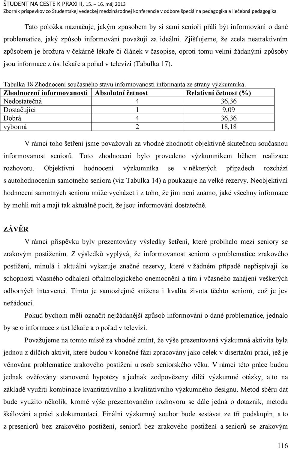 Tabulka 18 Zhodnocení současného stavu informovanosti informanta ze strany výzkumníka.