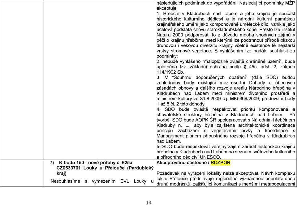 Hřebčín v Kladrubech nad Labem a jeho krajina je součást historického kulturního dědictví a je národní kulturní památkou krajinářského umění jako komponované umělecké dílo, vzniklé jako účelová