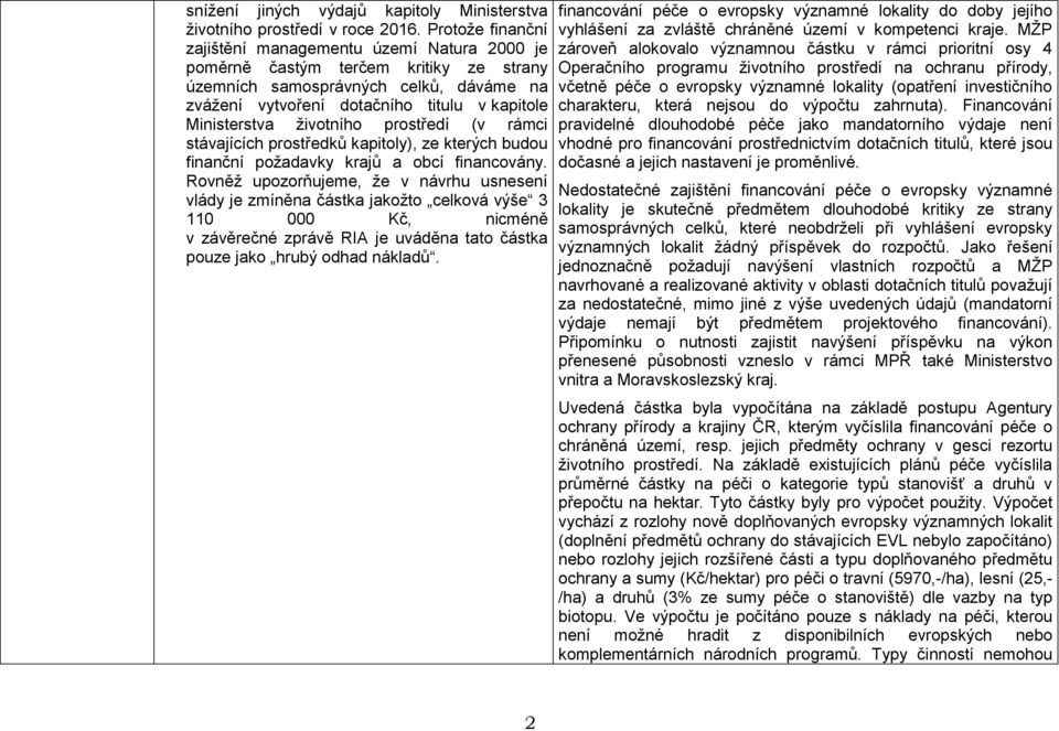 životního prostředí (v rámci stávajících prostředků kapitoly), ze kterých budou finanční požadavky krajů a obcí financovány.