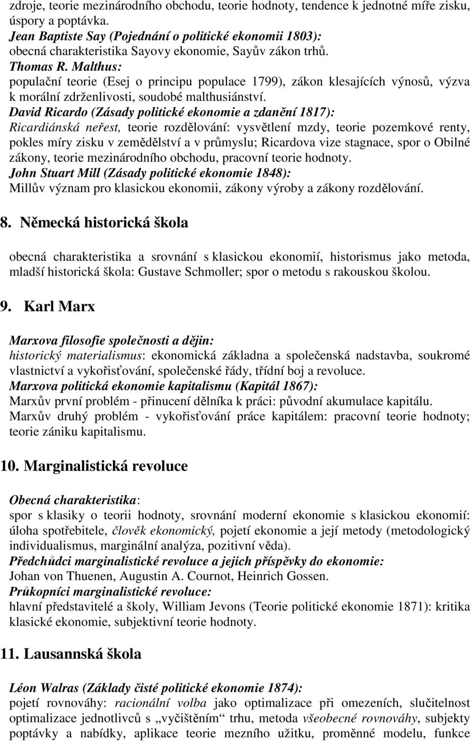 Malthus: populační teorie (Esej o principu populace 1799), zákon klesajících výnosů, výzva k morální zdrženlivosti, soudobé malthusiánství.