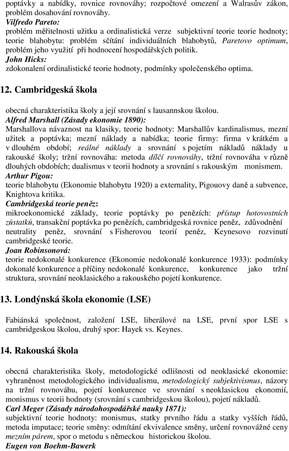 využití při hodnocení hospodářských politik. John Hicks: zdokonalení ordinalistické teorie hodnoty, podmínky společenského optima. 12.