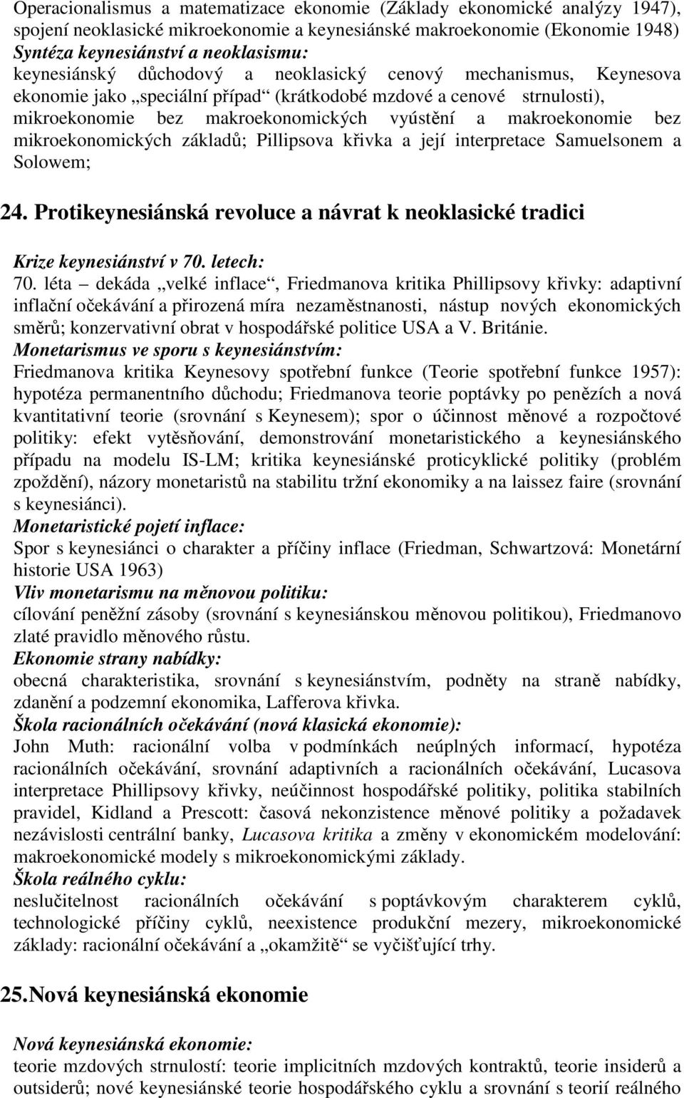 bez mikroekonomických základů; Pillipsova křivka a její interpretace Samuelsonem a Solowem; 24. Protikeynesiánská revoluce a návrat k neoklasické tradici Krize keynesiánství v 70. letech: 70.