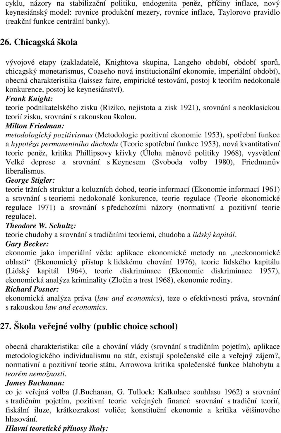 (laissez faire, empirické testování, postoj k teoriím nedokonalé konkurence, postoj ke keynesiánství).