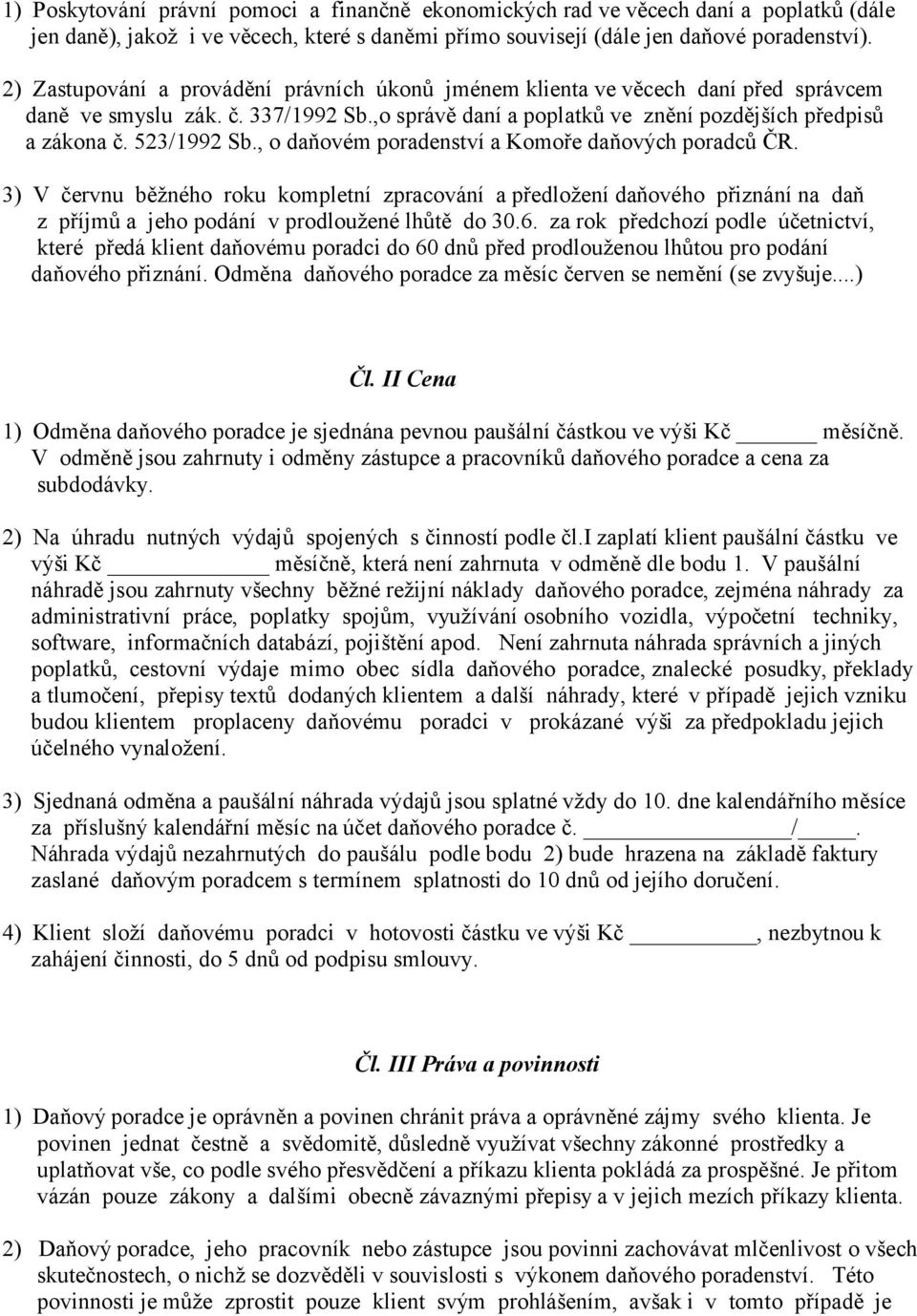 , o daňovém poradenství a Komoře daňových poradců ČR. 3) V červnu běžného roku kompletní zpracování a předložení daňového přiznání na daň z příjmů a jeho podání v prodloužené lhůtě do 30.6.