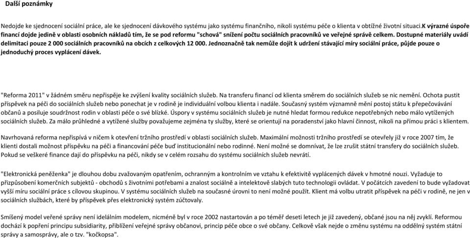 Dostupné materiály uvádí delimitaci pouze 2 000 sociálních pracovníků na obcích z celkových 12 000.